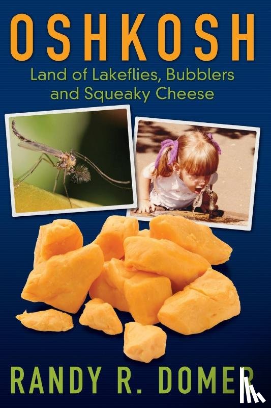 Domer, Randy R - Oshkosh - Land of Lakeflies, Bubblers and Squeaky Cheese