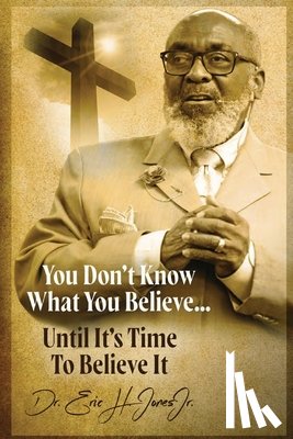 Jones, Eric H. - You don't know what you believe... until it's time to believe it!