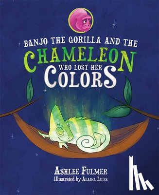 Fulmer, Ashlee - Banjo the Gorilla and the Chameleon Who Lost Her Colors