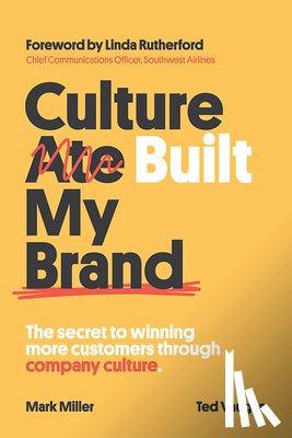 Miller, Mark - Culture Built My Brand: The Secret to Winning More Customers Through Company Culture