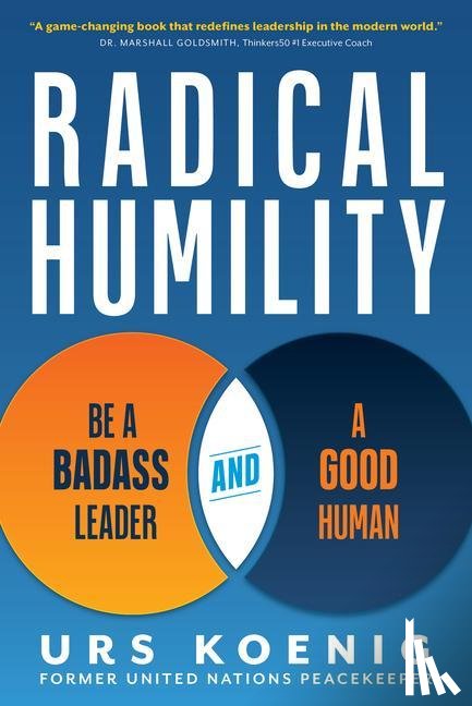 Koenig, Urs - Koenig, U: Radical Humility: Be a Badass Leader and a Good H