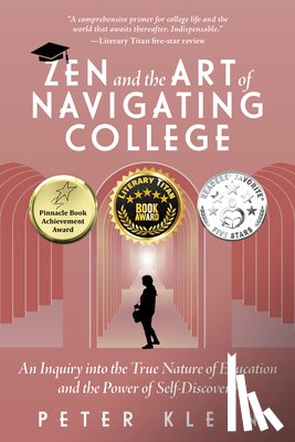 Klein, Peter - Zen and the Art of Navigating College: An Inquiry Into the True Nature of Education and the Power of Self-Discovery