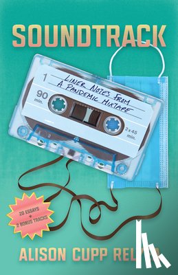 Relyea, Alison Cupp - Soundtrack: Liner Notes from a Pandemic Mixtape