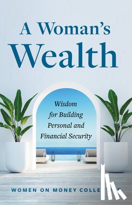 Women on Money Collective - A Woman's Wealth: Wisdom for Building Personal and Financial Security