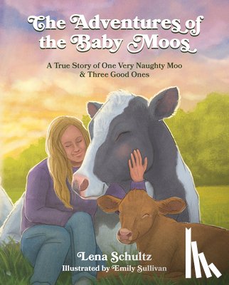 Schultz, Lena - The Adventures of the Baby Moos: A True Story of One Very Naughty Moo & Three Good Ones