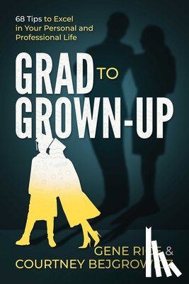 Rice, Gene - Grad to Grown-Up: 68 Tips to Excel in Your Personal and Professional Life