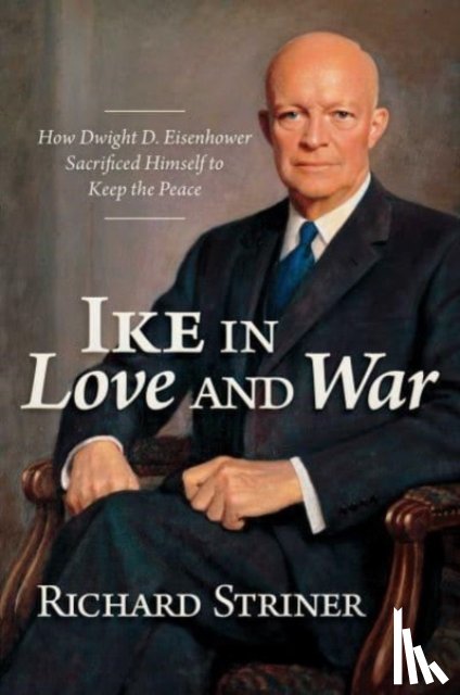 Striner, Richard - Ike in Love and War