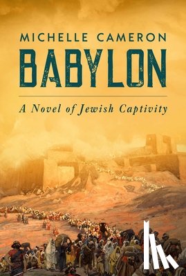 Cameron, Michelle - Babylon: A Novel of Jewish Captivity