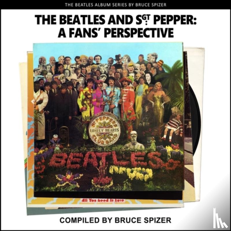 Spizer, Bruce, A - The Beatles and Sgt Pepper, a Fan's Perspective