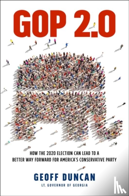 Duncan, Geoff - GOP 2.0: How the 2020 Election Can Lead to a Better Way Forward for America's Conservative Party