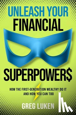 Luken, Greg - Unleash Your Financial Superpowers