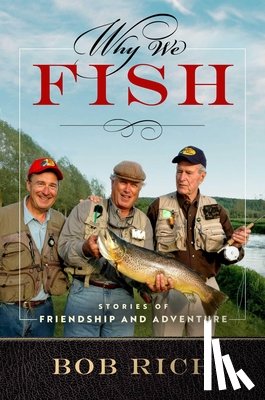 Rich, Bob - Why We Fish: Stories of Friendship and Adventure