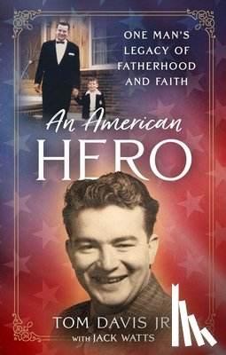 Davis Jr, Tom - An American Hero: One Man's Legacy of Fatherhood and Faith