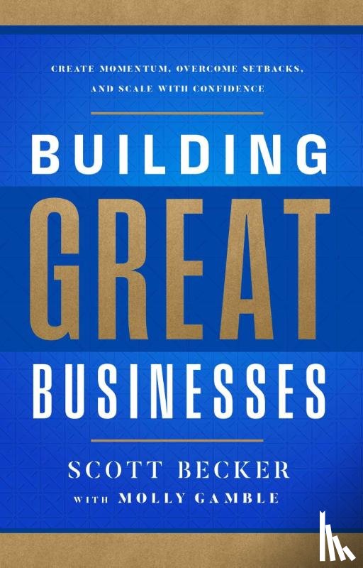 Becker, Scott - Building Great Businesses