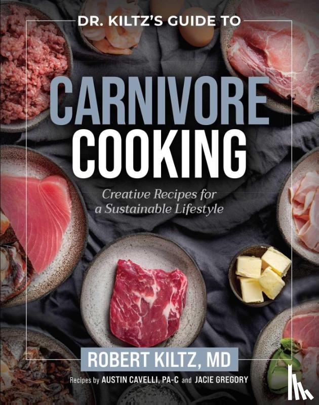 Kiltz, Robert - Dr. Kiltz's Guide to Carnivore Cooking