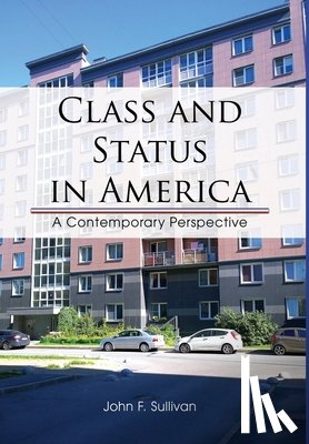 Sullivan, John F. - Class and Status in America: A Contemporary Perspective