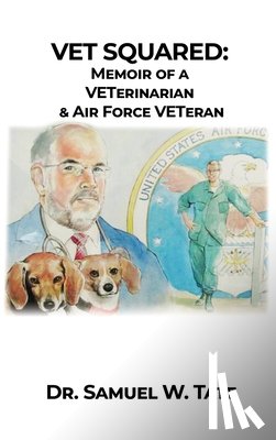 Tate, Samuel W. - Vet Squared: Memoir of a VETerinarian & Air Force VETeran