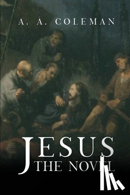 Coleman, A. A. - Jesus: The Novel