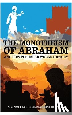 Bottoni, Teresa Rose Elizabeth - The Monotheism of Abraham and How It Shaped World History