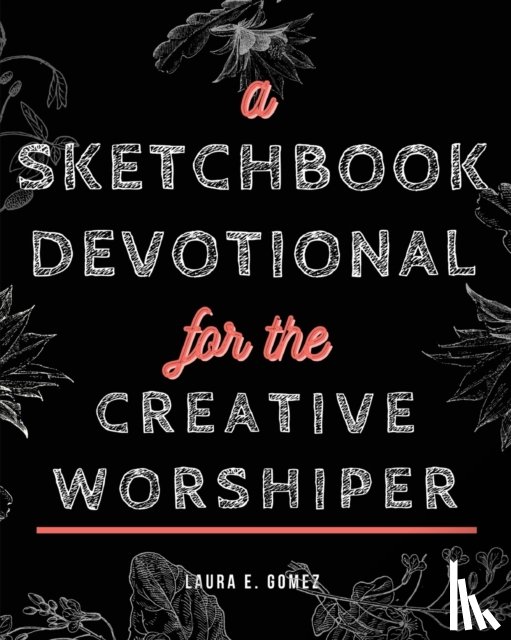 Gomez, Laura E - A Sketchbook Devotional for the Creative Worshiper