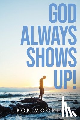 Moorer, Bob - God Always Shows Up!