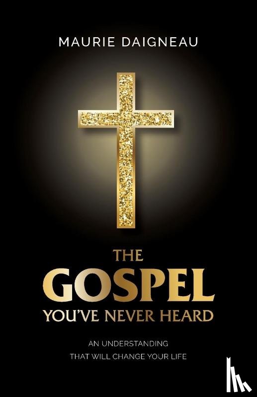 Daigneau, Maurie - The Gospel You've Never Heard