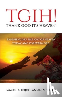 Kojoglanian, Samuel A - TGIH! Thank God It's Heaven!