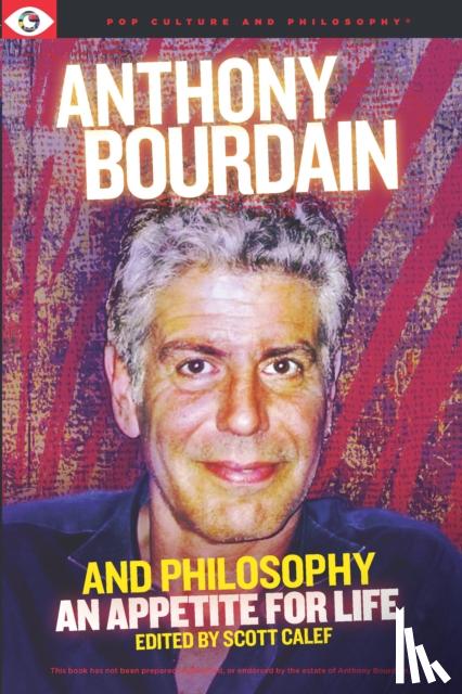  - Anthony Bourdain and Philosophy