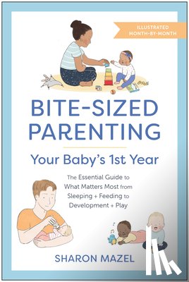 Mazel, Sharon - Bite-Sized Parenting: Your Baby's First Year