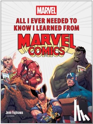 Fujikawa, Jenn - All I Ever Needed to Know I Learned from Marvel Comics