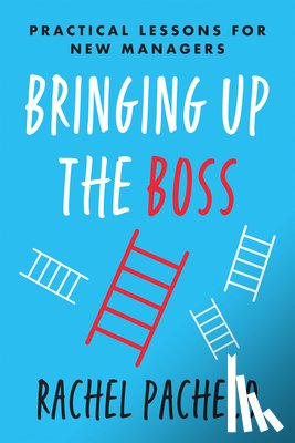 Pacheco, Rachel - Bringing Up the Boss: Practical Lessons for New Managers