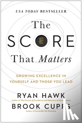 Hawk, Ryan - The Score That Matters: Growing Excellence in Yourself and Those You Lead