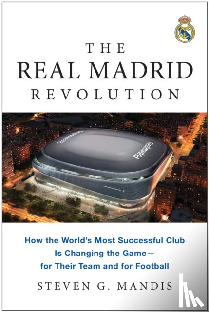 Mandis, Steven G. - The Real Madrid Revolution
