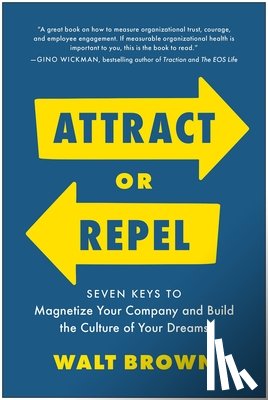 Brown, Walt - Attract or Repel: Seven Keys to Magnetize Your Company and Build the Culture of Your Dreams