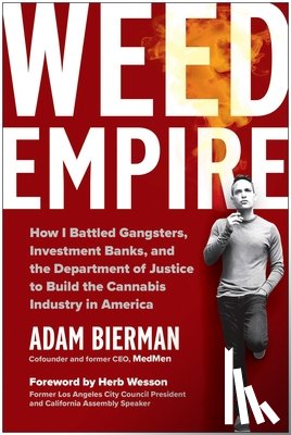 Bierman, Adam - Weed Empire: How I Battled Gangsters, Investment Banks, and the Department of Justice to Build the Cannabis Industry in America