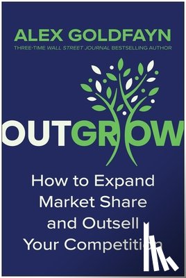 Goldfayn, Alex - Outgrow: How to Expand Market Share and Outsell Your Competition