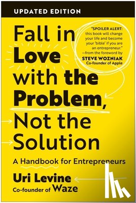 Levine, Uri - Fall in Love with the Problem, Not the Solution: A Handbook for Entrepreneurs, Updated Edition