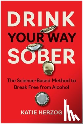 Herzog, Katie - Drink Your Way Sober