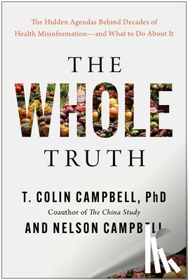 Campbell, T. Colin, Campbell, Nelson - The Whole Truth