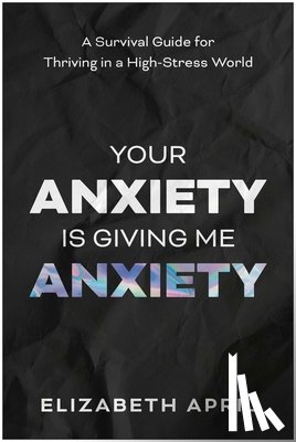 April, Elizabeth - Your Anxiety Is Giving Me Anxiety