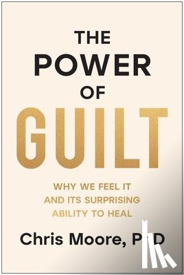 Moore, Chris - The Power of Guilt: Why We Feel It and Its Surprising Ability to Heal