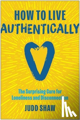 Shaw, Judd - How to Live Authentically