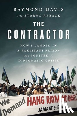 Davis, Raymon - The Contractor: How I Landed in a Pakistani Prison and Ignited a Diplomatic Crisis