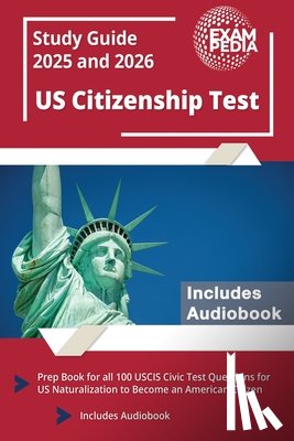 Exampedia - US Citizenship Test Study Guide 2025 and 2026: Prep Book for all 100 USCIS Civic Test Questions for US Naturalization to Become an American Citizen [I