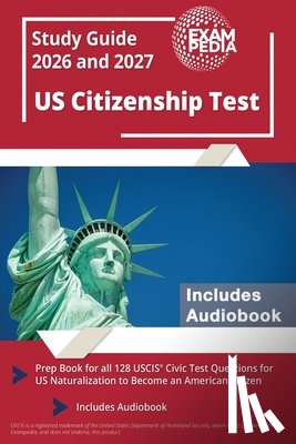 Exampedia - US Citizenship Test Study Guide 2026 and 2027: Prep Book for all 128 USCIS Civic Test Questions for US Naturalization to Become an American Citizen [I