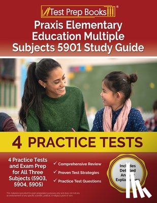 Rueda, Joshua - Praxis Elementary Education Multiple Subjects 5901 Study Guide: 4 Practice Tests and Exam Prep for All Three Subjects (5903, 5904, 5905) [Includes Det