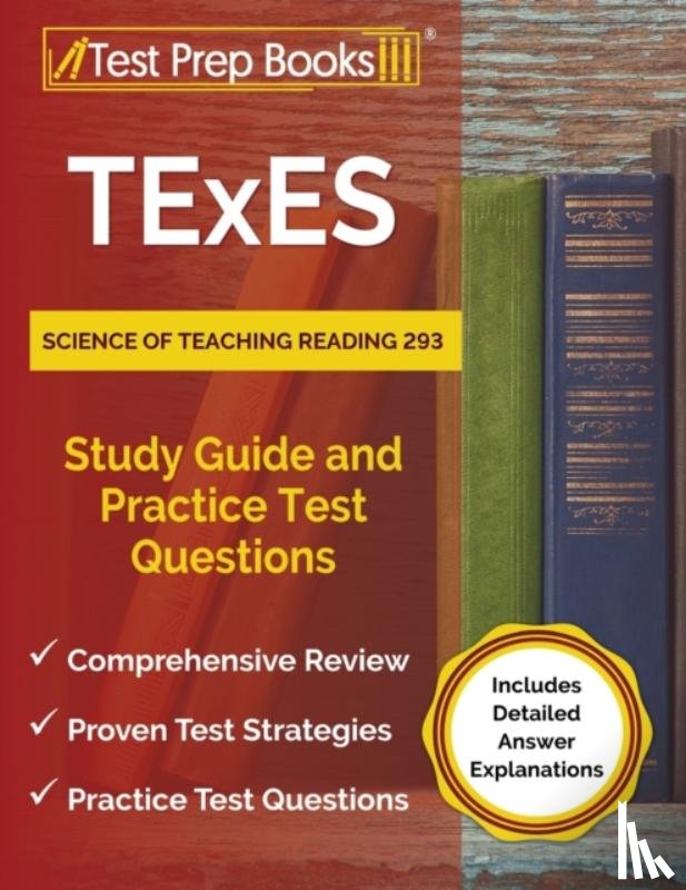 Rueda, Joshua - TExES Science of Teaching Reading 293 Study Guide and Practice Test Questions [Includes Detailed Answer Explanations]
