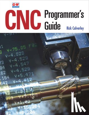 Calverley, Rick - CNC Programmer's Guide