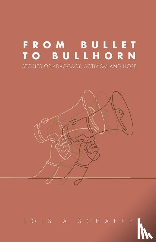 A. Schaffer, Lois - From Bullet to Bullhorn