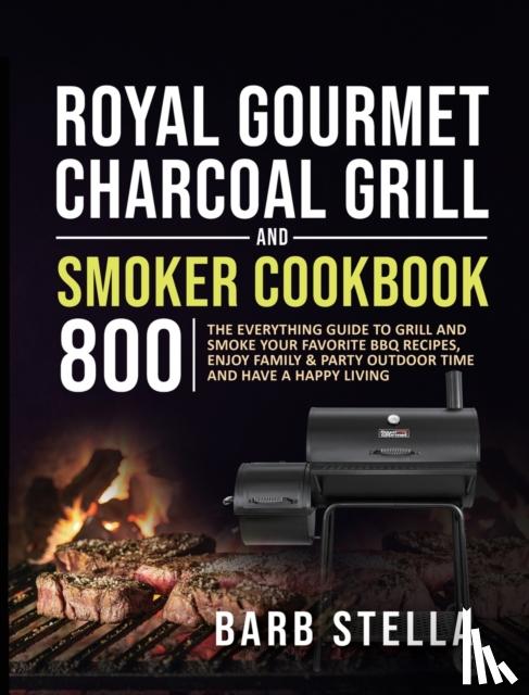 Stella, Barb - Royal Gourmet Charcoal Grill & Smoker Cookbook 800